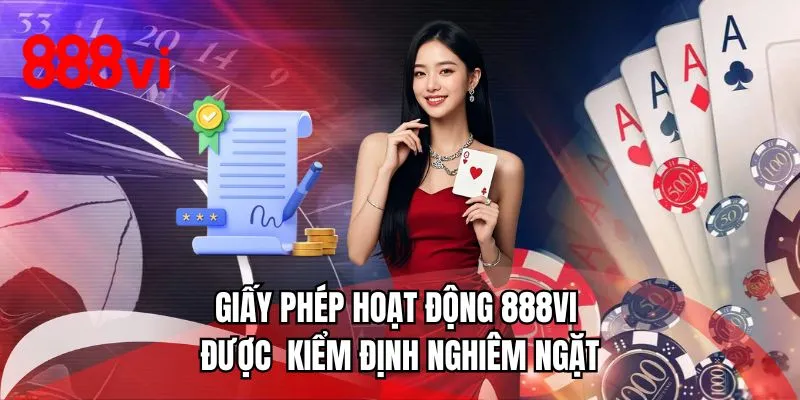 Giấy phép hoạt động 888VI được kiểm định nghiêm ngặt