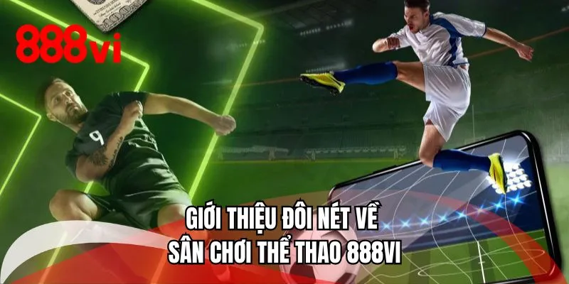 Giới thiệu đôi nét về sân chơi thể thao 888VI