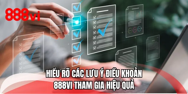 Hiểu rõ các lưu ý điều khoản 888VI tham gia hiệu quả