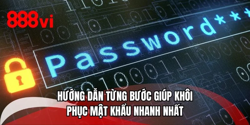 Hướng dẫn từng bước giúp khôi phục mật khẩu nhanh nhất