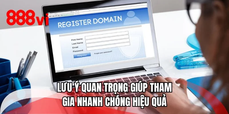Lưu ý quan trọng giúp tham gia nhanh chóng hiệu quả