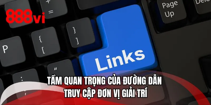 Tầm quan trọng của đường dẫn truy cập đơn vị giải trí