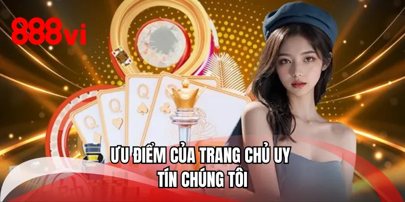 Ưu điểm của trang chủ uy tín chúng tôi